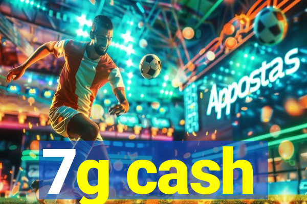 7g cash